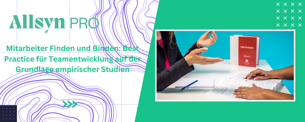 Mitarbeiter Finden und Binden: Best Practice für Teamentwicklung auf der Grundlage empirischer Studien